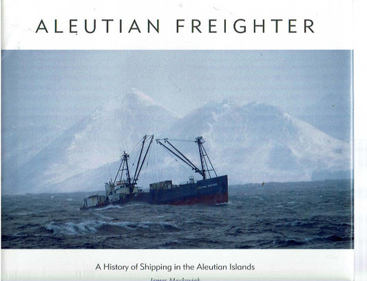 Aleutian Freighter: A History of Shipping in the Aleutian Islands
