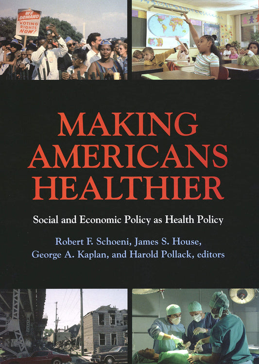 Making Americans Healthier: Social and Economic Policy as Health Policy (The National Poverty Center Series on Poverty and Public Policy)