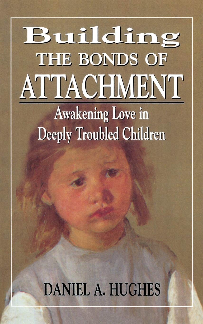 Building the Bonds of Attachment: Awakening Love in Deeply Troubled Children