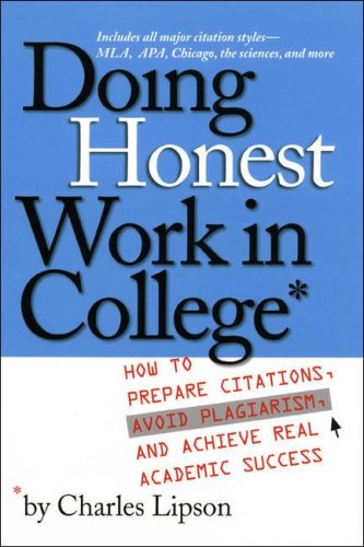 Doing Honest Work in College: How to Prepare Citations, Avoid Plagiarism, and Achieve Real Academic Success