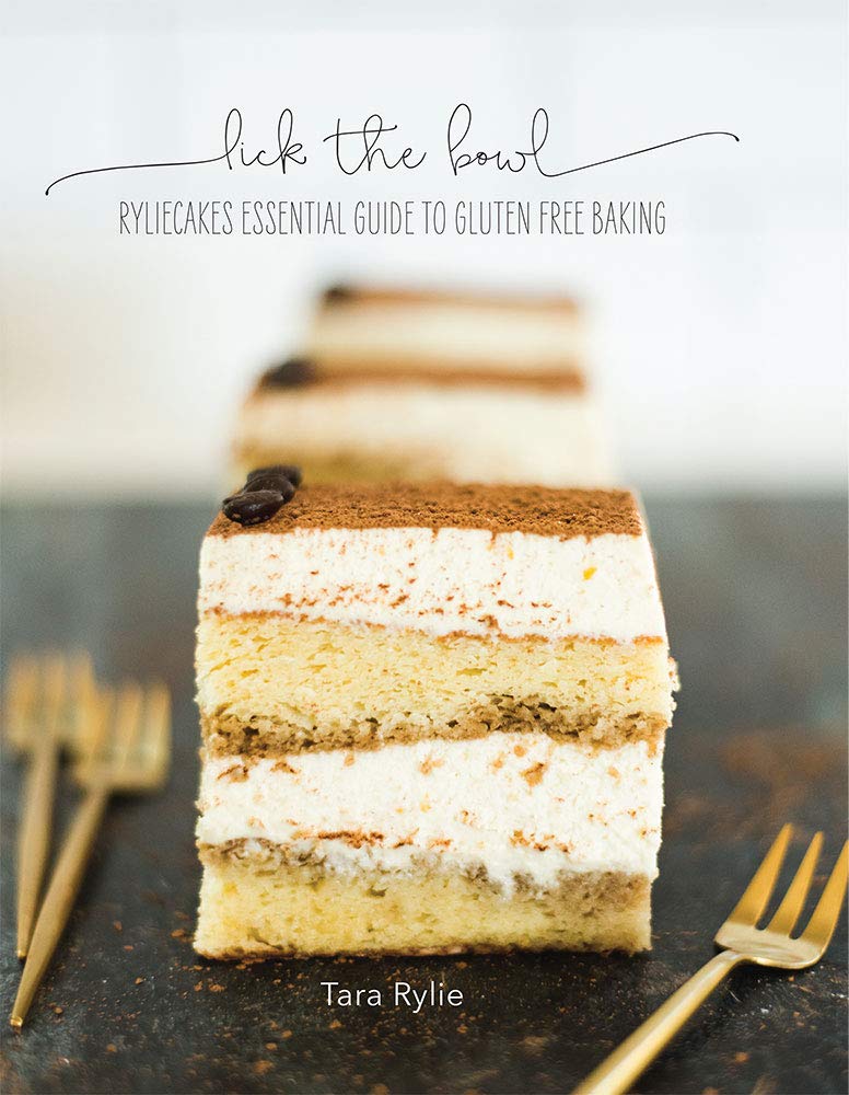 Lick The Bowl: RylieCakes Essential Guide to Gluten Free Baking
