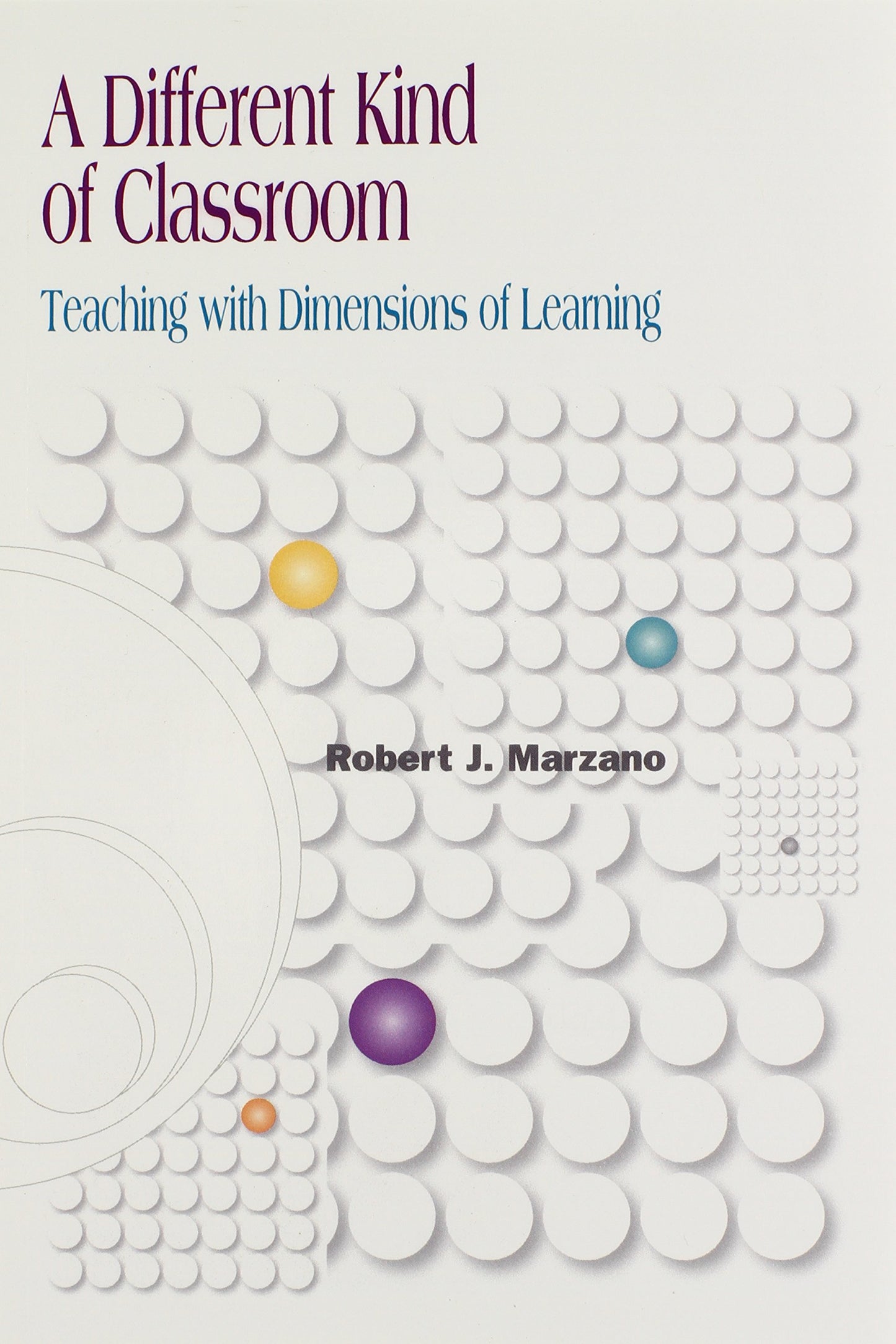 A Different Kind of Classroom: Teaching With Dimensions of Learning