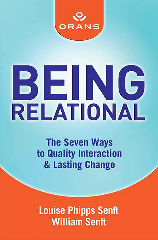 Being Relational: The Seven Ways to Quality Interaction & Lasting Change