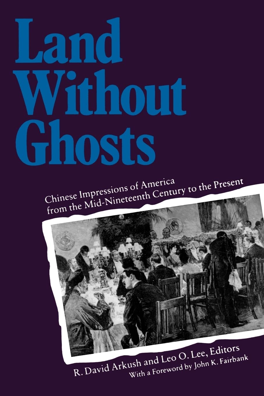Land Without Ghosts: Chinese Impressions of America from the Mid-Nineteenth Century to the Present