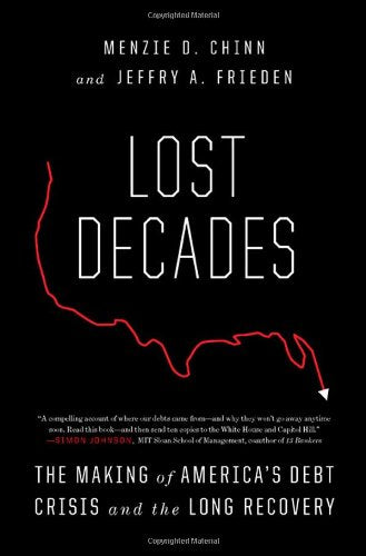 Lost Decades: The Making of America's Debt Crisis and the Long Recovery