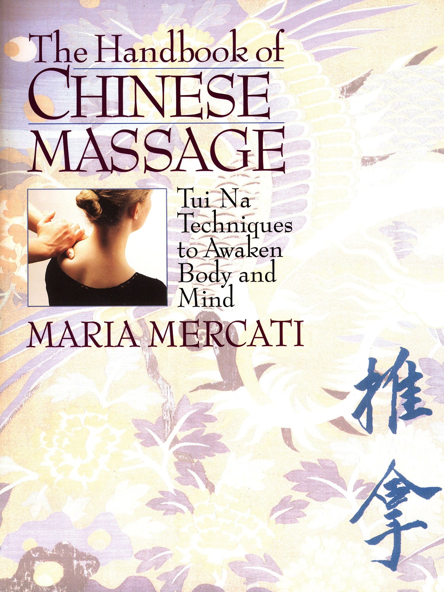 The Handbook of Chinese Massage: Tui Na Techniques to Awaken Body and Mind