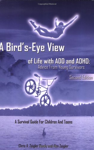 A Bird's-Eye View of Life with ADD and ADHD: Advice from Young Survivors