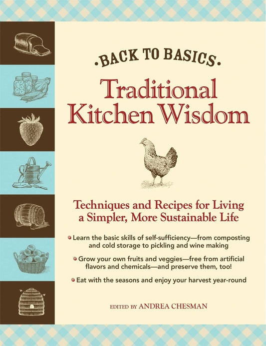 Back to Basics: Traditional Kitchen Wisdom: Techniques and Recipes for Living A Simpler, More Sustainable Life