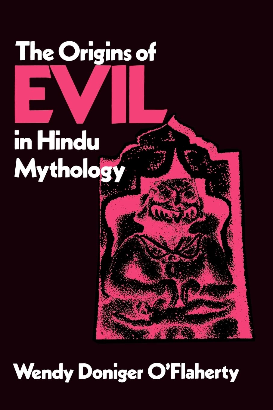 The Origins of Evil in Hindu Mythology (Hermeneutics (Hermeneutics: Studies in the History of Religions) (Volume 6)