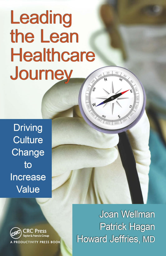 Leading the Lean Healthcare Journey: Driving Culture Change to Increase Value