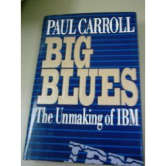 Big Blues: The Unmaking of IBM