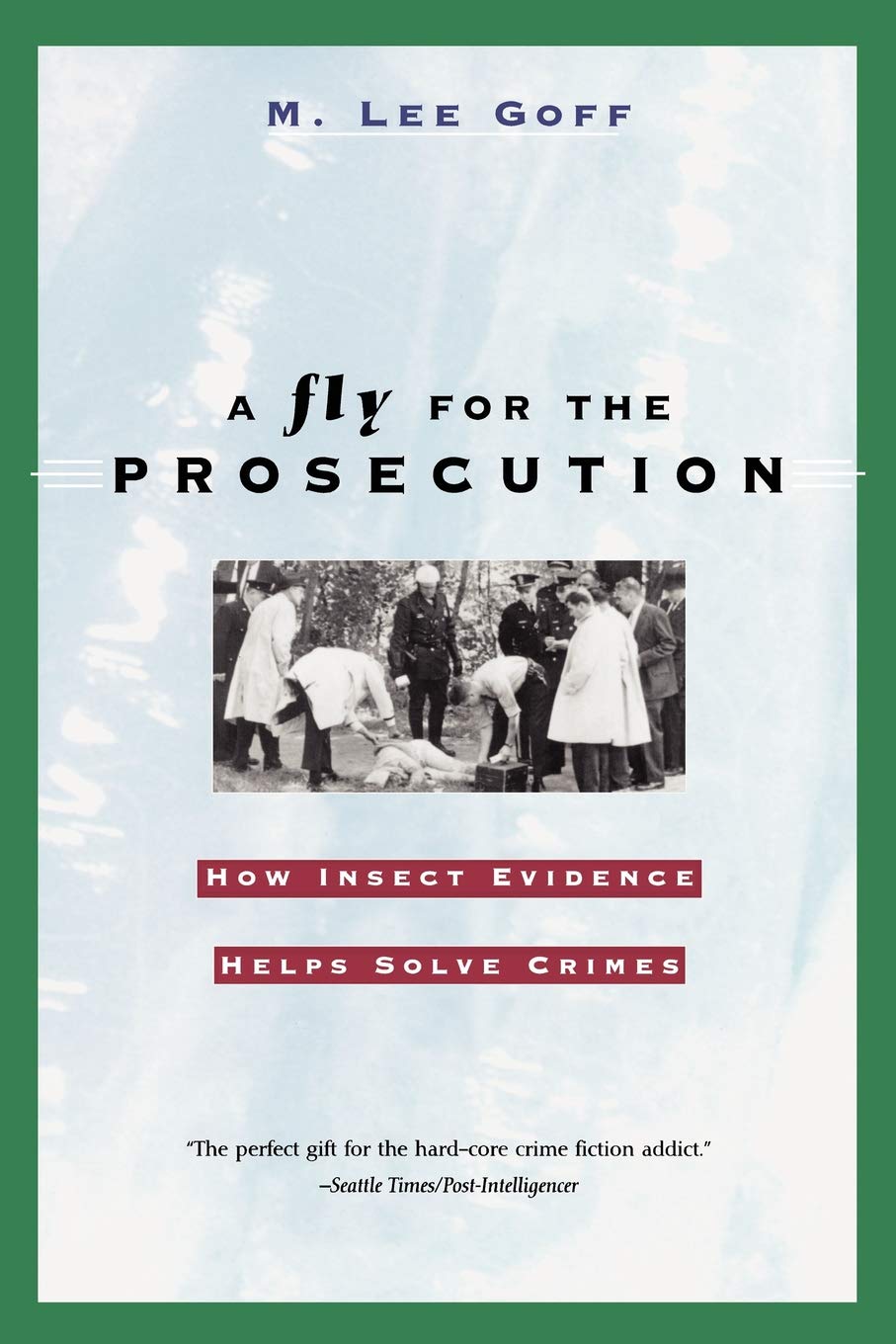 A Fly for the Prosecution: How Insect Evidence Helps Solve Crimes