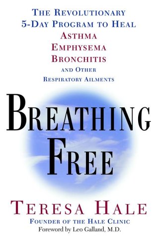 Breathing Free: The Revolutionary 5-Day Program to Heal Asthma, Emphysema, Bronchitis, and Other Respiratory Ailments