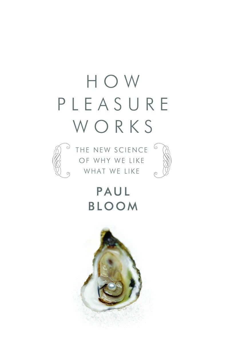 How Pleasure Works: The New Science of Why We Like What We Like