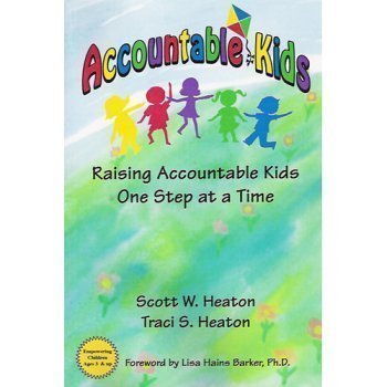 Accountable Kids: Raising Accountable Kids One Step At A Time