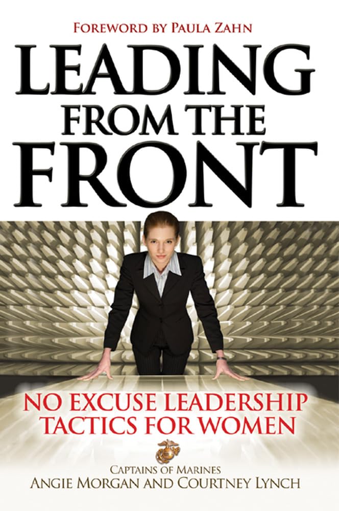 Leading From the Front: No-Excuse Leadership Tactics for Women: No-Excuse Leadership Tactics for Women