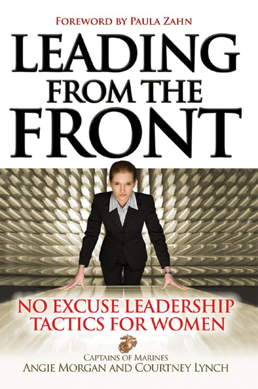Leading From the Front: No-Excuse Leadership Tactics for Women: No-Excuse Leadership Tactics for Women
