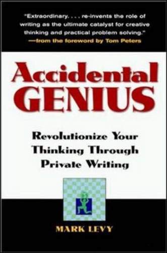 Accidental Genius: Revolutionize Your Thinking Through Private Writing