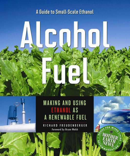 Alcohol Fuel: Making and Using Ethanol as a Renewable Fuel