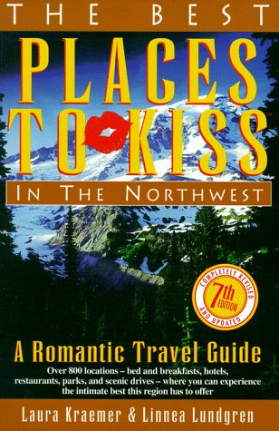 Best Places to Kiss in the Northwest : A Romantic Travel Guide (7th Rev Ed)