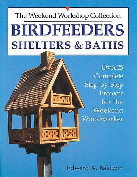 Birdfeeders, Shelters and Baths (The Weekend Workshop Collection)