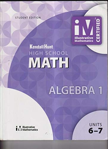 Kendall Hunt High School MATH - ALGEBRA 1 Student Edition units 6-7