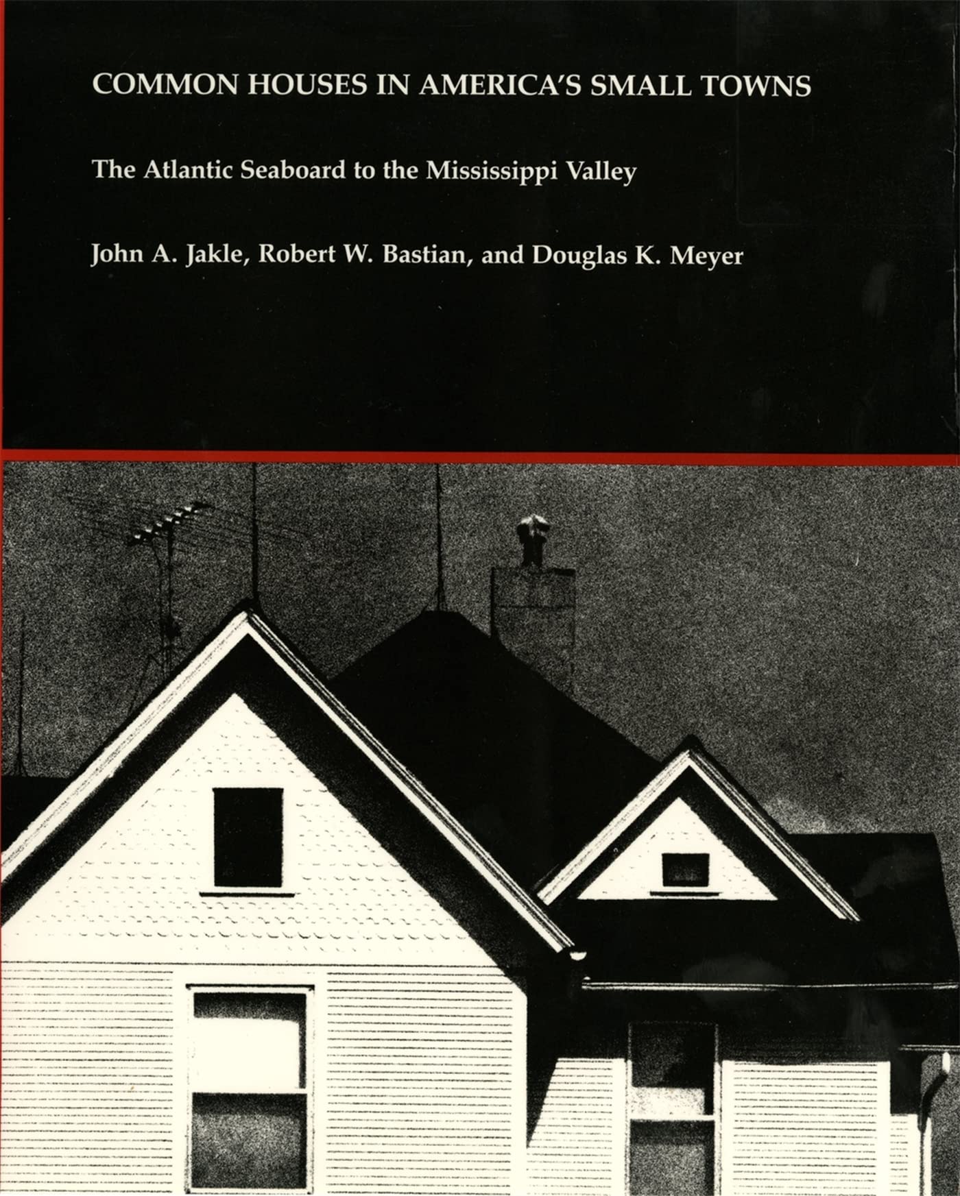 Common Houses in America's Small Towns: The Atlantic Seaboard to the Mississippi Valley