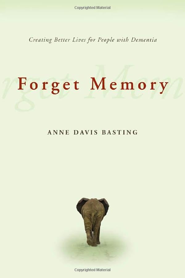 Forget Memory: Creating Better Lives for People with Dementia