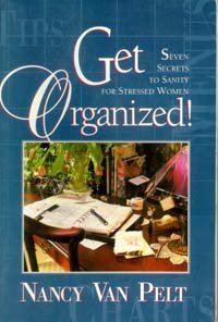 Get Organized!: Seven Secrets to Sanity for Stressed Women