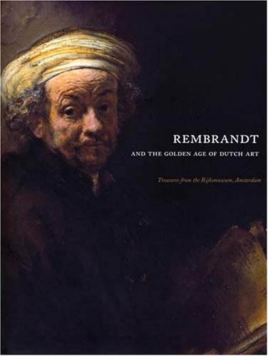 Rembrandt And the Golden Age of Dutch Art: Treasures from the Rijksmuseum, Amsterdam