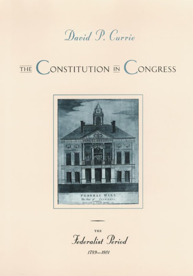 The Constitution in Congress: The Federalist Period, 1789-1801 (Volume 1)