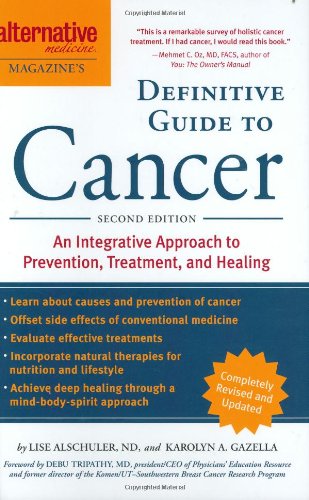 Alternative Medicine Magazine's Definitive Guide to Cancer: An Integrated Approach to Prevention, Treatment, and Healing (Alternative Medicine Guides)