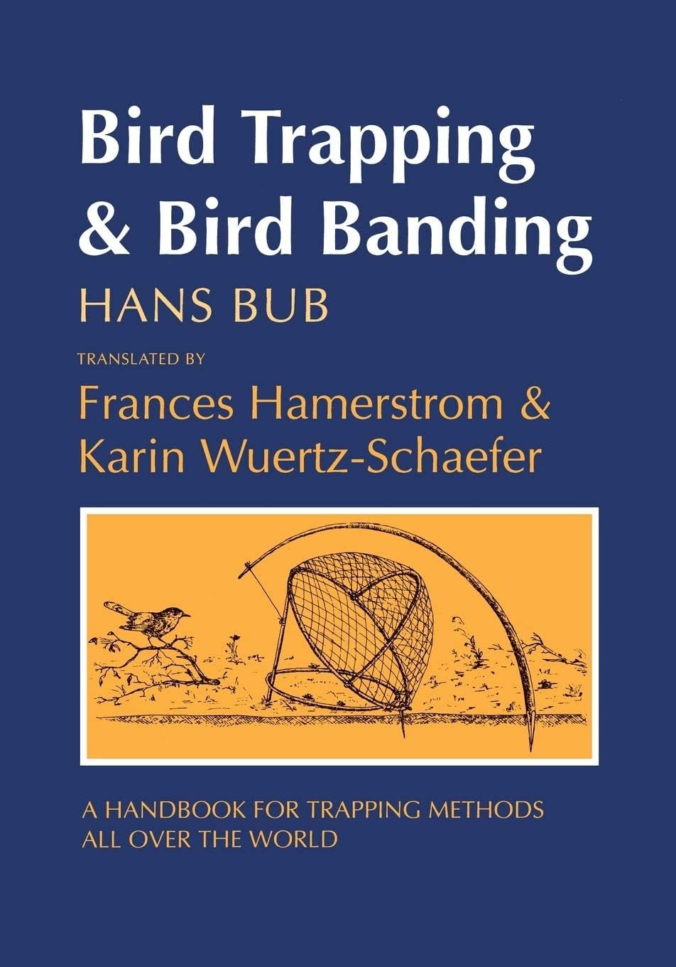 Bird Trapping and Bird Banding: A Handbook for Trapping Methods All over the World