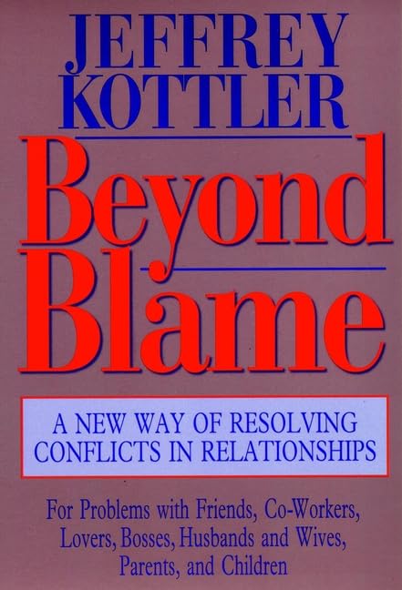 Beyond Blame: A New Way of Resolving Conflicts in Relationships