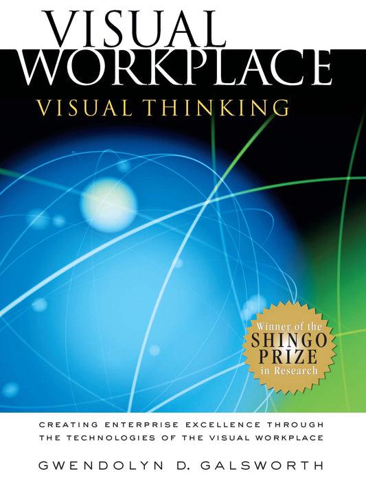 Visual Workplace/Visual Thinking: Creating Enterprise Excellence through the Technologies of the Visual Workplace