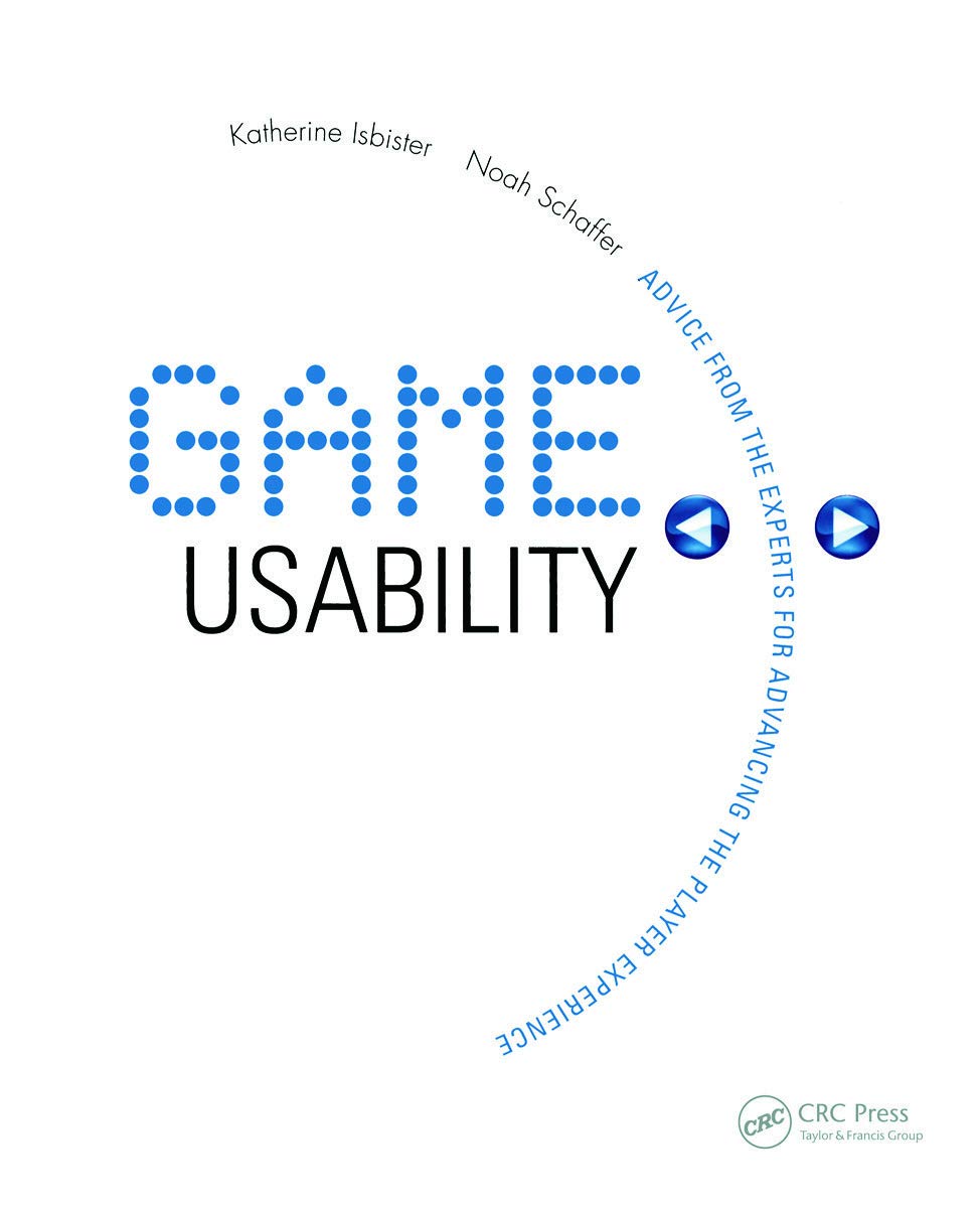 Game Usability: Advancing the Player Experience