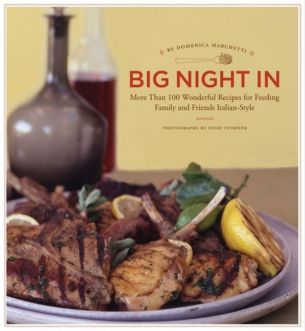 Big Night In: More Than 100 Wonderful Recipes for Feeding Family and Friends Italian-Style