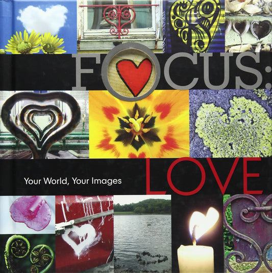 Focus: Love: Your World, Your Images