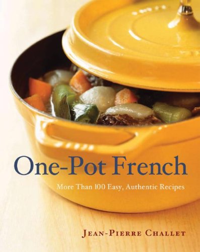 One Pot French: More Than 100 Easy, Authentic Recipes