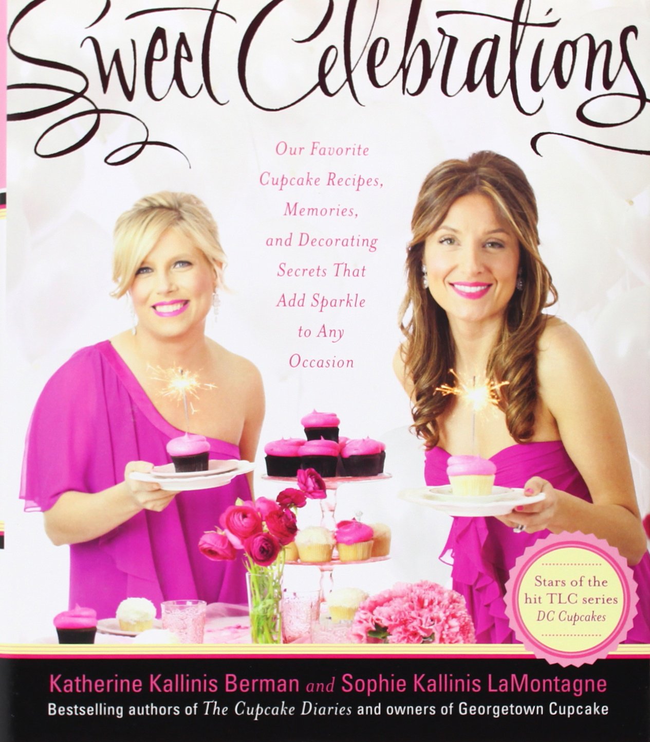 Sweet Celebrations: Our Favorite Cupcake Recipes, Memories, and Decorating Secrets That Add Sparkle to Any Occasion