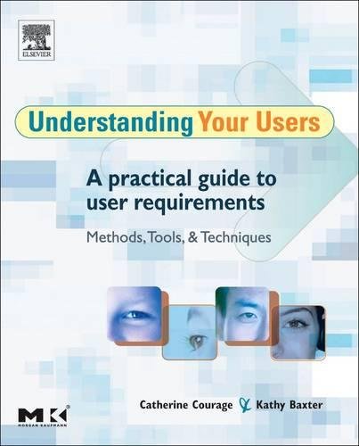 Understanding Your Users: A Practical Guide to User Requirements Methods, Tools, and Techniques (Interactive Technologies)