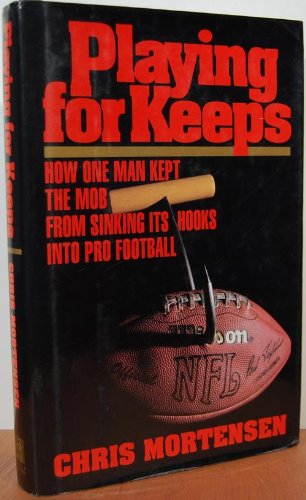 Playing for Keeps: How One Man Kept the Mob from Sinking Its Hooks into Pro Football
