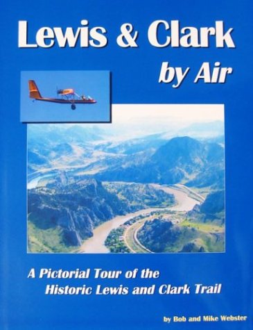 Lewis and Clark by Air: A Pictorial Tour of the Historic Lewis and Clark Trail