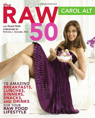 The Raw 50: 10 Amazing Breakfasts, Lunches, Dinners, Snacks, and Drinks for Your Raw Food Lifestyle