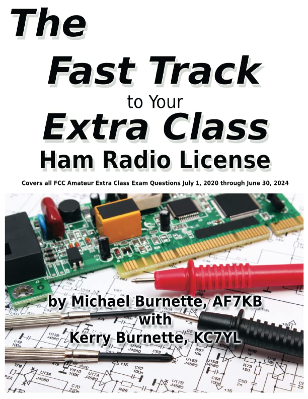 The Fast Track to Your Extra Class Ham Radio License: Covers all FCC Amateur Extra Class Exam Questions July 1, 2020 through June 30, 2024 (Fast Track Ham License Series)