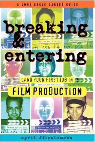 Breaking & Entering: Land Your First Job in Film Production