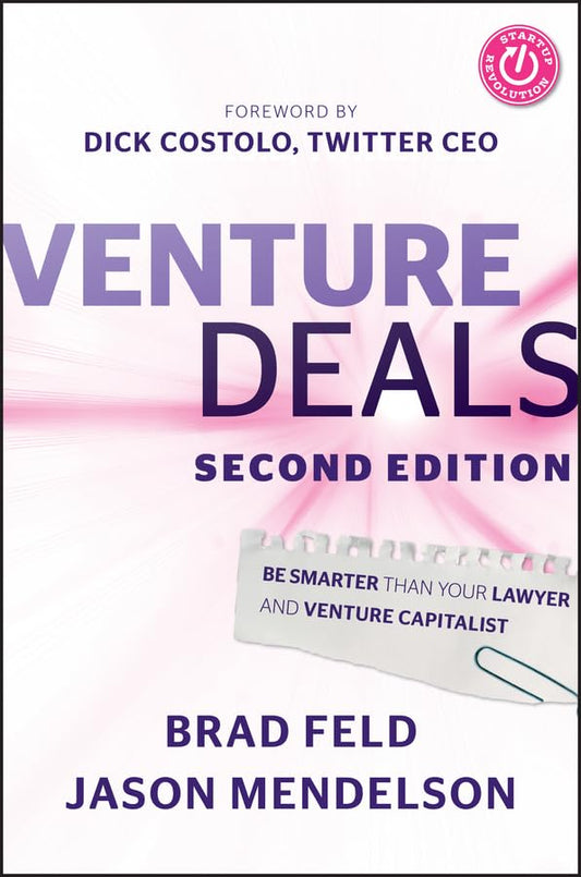 Venture Deals: Be Smarter Than Your Lawyer and Venture Capitalist