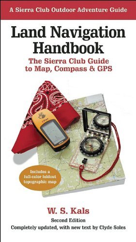 Land Navigation Handbook: The Sierra Club Guide to Map, Compass and GPS (Sierra Club Outdoor Adventure Guide)