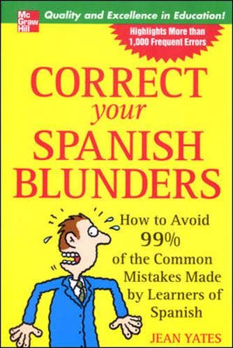 Correct Your Spanish Blunders: How to Avoid 99% of the Common Mistakes Made by Learners of Spanish