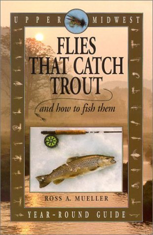 Upper Midwest Flies That Catch Trout and How to Fish Them: Year-Round Guide